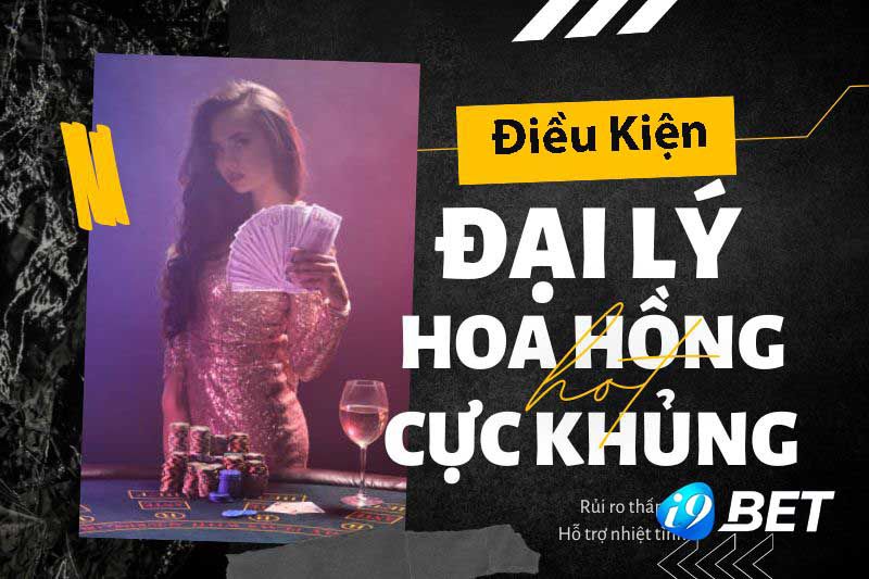 dieu-kien-tro-thanh-dai-ly-i9bet